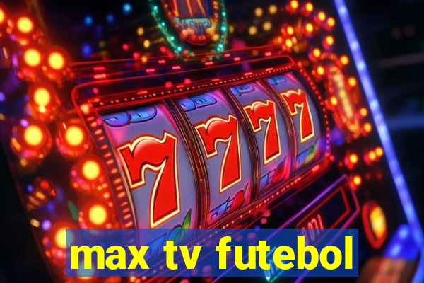 max tv futebol